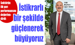 TSB: İstikrarlı bir şekilde güçlenerek büyüyoruz