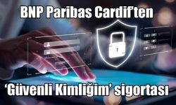 BNP Paribas Cardif’ten ‘Güvenli Kimliğim’ sigortası