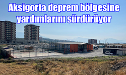 Aksigorta deprem bölgesine yardımlarını sürdürüyor