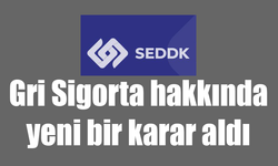 SEDDK Gri Sigorta hakkında yeni bir karar aldı