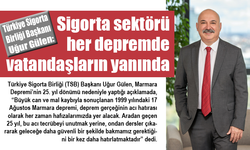 Sigorta sektörü her depremde vatandaşlarının yanında