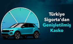 Türkiye Sigorta’dan Genişletilmiş Kasko ile kapsamlı koruma