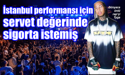 İstanbul performansı için servet değerinde sigorta istemiş