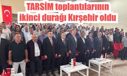 TARSİM toplantılarının ikinci durağı Kırşehir oldu