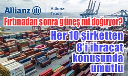 Allianz Trade: Her 10 şirketten 8'i ihracattan umutlu