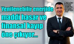 Yenilenebilir enerjide maddi hasar ve finansal kayıp öne çıkıyor