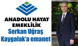 Anadolu Hayat Emeklilik Serkan Uğraş Kaygalak’a emanet