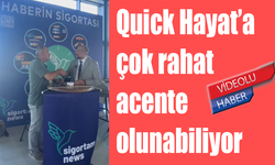 Quick Hayat’a çok rahat acente olunabiliyor