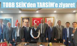 TOBB SEİK’den TARSİM’e ziyaret