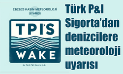 Türk P&I Sigorta’dan denizcilere meteoroloji uyarısı