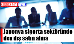 Japonya sigorta sektöründe dev dış satın alma