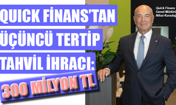 Quick Finans’tan 3. tertip tahvil ihracı: 300 milyon TL