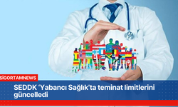 SEDDK ‘Yabancı Sağlık’ta teminat limitlerini güncelledi