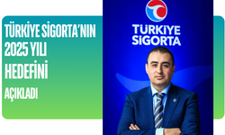 Türkiye Sigorta’nın 2025 yılı hedefini açıkladı