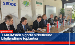 TARSİM’den sigorta şirketlerine bilgilendirme toplantısı