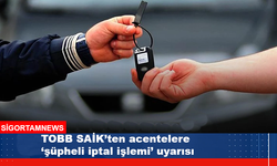 TOBB SAİK’ten acentelere ‘şüpheli iptal işlemi’ uyarısı