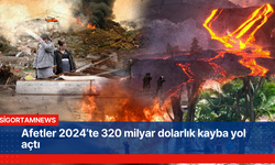 Afetler 2024’te 320 milyar dolarlık kayba yol açtı