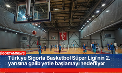 Türkiye Sigorta Basketbol Süper Ligi'nin 2. yarısına galibiyetle başlamayı hedefliyor