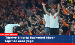 Türkiye Sigorta Basketbol Süper Ligi'nde ceza yağdı