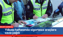 Yılbaşı haftasında sigortasız araçlara ceza yağdı