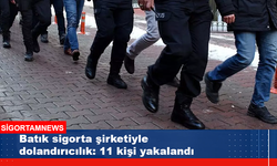 Batık sigorta şirketiyle dolandırıcılık: 11 kişi yakalandı