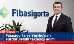 Fibasigorta ve Yenilio’dan sürdürülebilir teknoloji adımı