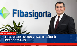 FİBASİGORTA’DAN 2024’TE GÜÇLÜ PERFORMANS