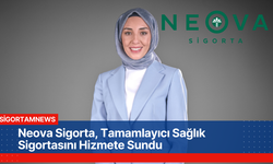 Neova Sigorta, Tamamlayıcı Sağlık Sigortasını Hizmete Sundu