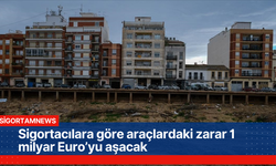 Sigortacılara göre araçlardaki zarar 1 milyar Euro’yu aşacak