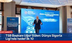 TSB Başkanı Uğur Gülen: Dünya Sigorta Ligi’nde hedef ilk 10