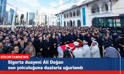 Sigorta duayeni Ali Doğan dualarla son yolculuğuna uğurlandı