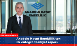 Anadolu Hayat Emeklilik’ten ilk entegre faailiyet raporu