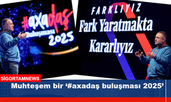 Muhteşem bir ‘#axadaş buluşması 2025’