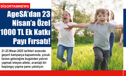 AgeSA’dan 23 Nisan’a Özel Bin TL Ek Katkı Payı Fırsatı!