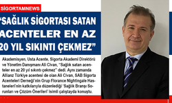 “SAĞLIK SATAN ACENTELER EN AZ 20 YIL SIKINTI ÇEKMEZ”