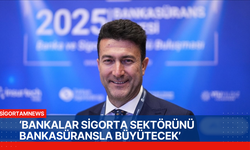‘BANKALAR SİGORTA SEKTÖRÜNÜ BANKASÜRANSLA BÜYÜTECEK’
