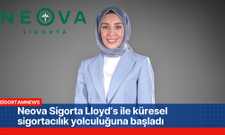 Neova Sigorta Lloyd’s ile küresel sigortacılık yolculuğuna başladı