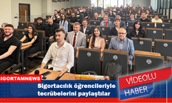 Sigortacılık öğrencileriyle tecrübelerini paylaştılar