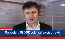 Sarıaslan: SEDDK çok hızlı aksiyon aldı