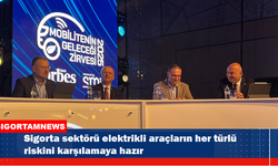 Sigorta sektörü elektrikli araçların her türlü riskini karşılamaya hazır