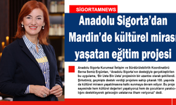 Anadolu Sigorta’dan Mardin’de kültürel mirası yaşatan proje
