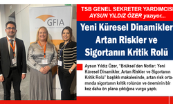TSB GENEL SEKRETER YARDIMCISI AYSUN YILDIZ ÖZER YAZDI: Yeni Küresel Dinamikler Artan Riskler ve Sigortanın Kritik Rolü