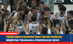 Türkiye Sigorta Basketbol Süper Ligi’nde finalin adı: Beşiktaş Fibabanka-Fenerbahçe Beko