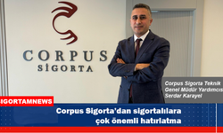 Corpus Sigorta’dan sigortalılara çok önemli hatırlatma