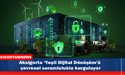 Aksigorta ‘Yeşil Dijital Dönüşüm’ü çevresel sorumlulukla kurguluyor