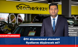 ÖTV düzenlemesi otomobil fiyatlarını düşürecek mi?