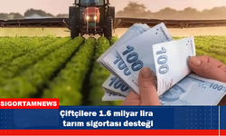 Çiftçilere 1.6 milyar lira tarım sigortası desteği