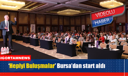 ‘Hepiyi Buluşmalar’ Bursa’dan start aldı