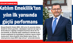 Katılım Emeklilik'ten yılın ilk yarısında güçlü performans