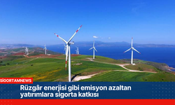 Rüzgâr enerjisi gibi emisyon azaltan yatırımlara sigorta katkısı